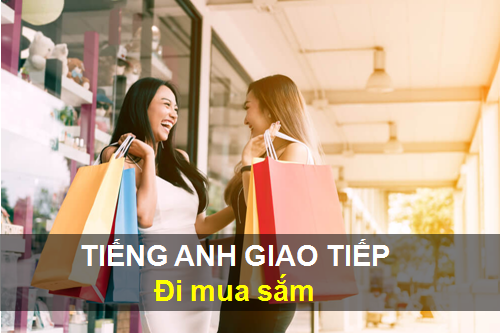 Mẫu câu giao tiếp tiếng Anh - Chủ đề khi đi mua sắm